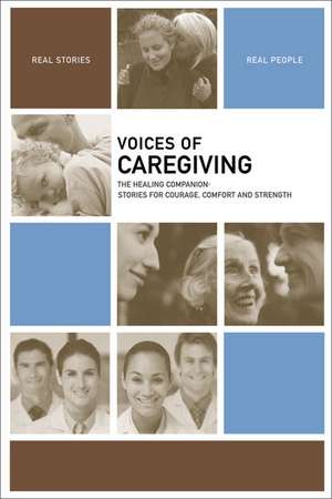 Voices of Caregiving: The Healing Companion: Stories for Courage, Comfort and Strength de The Healing Project