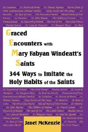 Graced Encounters with Mary Fabyan Windeatt's Saints: 344 Ways to Imitate the Holy Habits of the Saints de Janet P. McKenzie