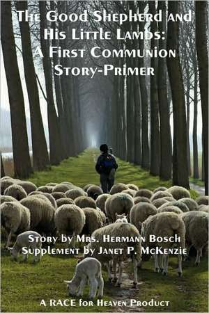 The Good Shepherd and His Little Lambs Study Edition: A First Communion Story-Primer de Mrs Hermann Bosch