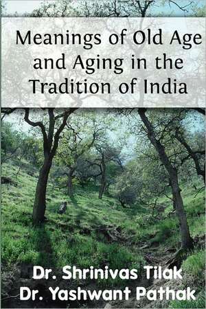 Meanings of Old Age and Aging in the Tradition of India: An Annual Guide to North Carolina Basketball de Tilak, Dr Shrinivas