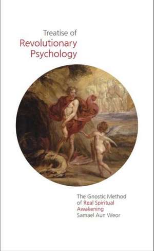 Treatise of Revolutionary Psychology: The Gnostic Method of Real Spiritual Awakening de Samael Aun Weor