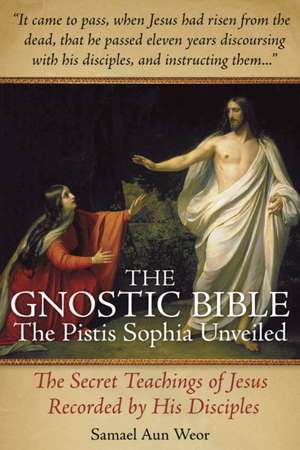 The Gnostic Bible: The Pistis Sophia Unveiled de Samael Aun Weor