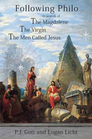 Following Philo: The Magdalene. the Virgin. the Men Called Jesus de P. J. Gott