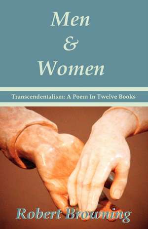 Men and Women by Robert Browning - Transcendentalism: A Poem in Twelve Books - Special Edition de Robert Browning