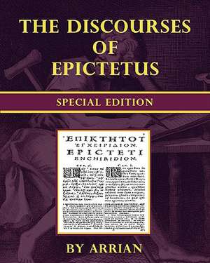 The Discourses of Epictetus - Special Edition: On God, on Man, and on Man's Well Being