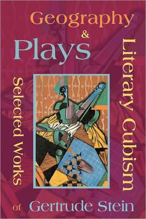 Literary Cubism - Geography & Plays - Selected Works of Gertrude Stein: Stories from the Algonquin Round Table