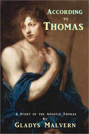 According to Thomas: A Story of the Apostle Thomas de Gladys Malvern