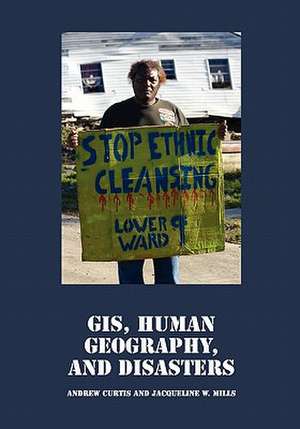 GIS, Human Geography, and Disasters de Andrew Curtis