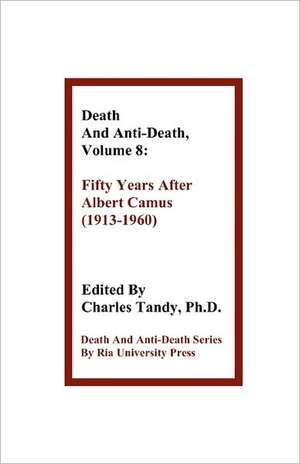 Death and Anti-Death, Volume 8: Fifty Years After Albert Camus (1913-1960) de Gregory M. Fahy