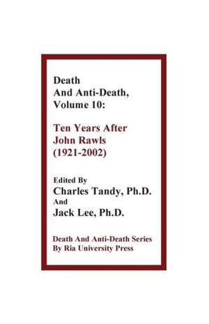 Death and Anti-Death, Volume 10: Ten Years After John Rawls (1921-2002) de Shui Chuen Lee