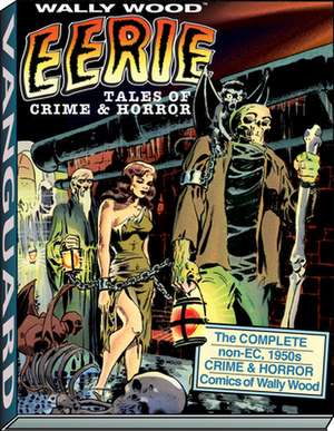 Wally Wood: Eerie Tales of Crime & Horror de Wallace Wood