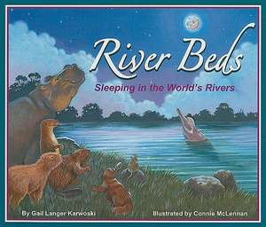 River Beds: Sleeping in the World's Rivers de Gail Langer Karwoski