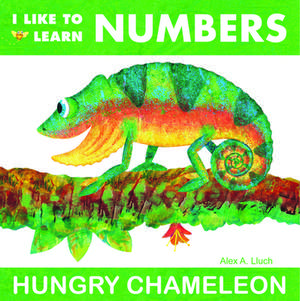 I Like to Learn Numbers: Hungry Chameleon de Alex A. Lluch