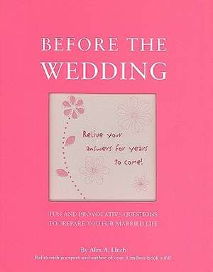 Before the Wedding: Fun and Provocative Questions to Prepare You for Married Life de Alex A. Lluch