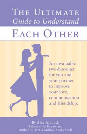 The Ultimate Guide for Men & Women to Understand Each Other de Alex A. Lluch