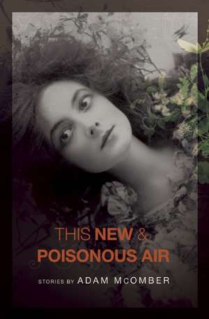 This New & Poisonous Air de Adam McOmber