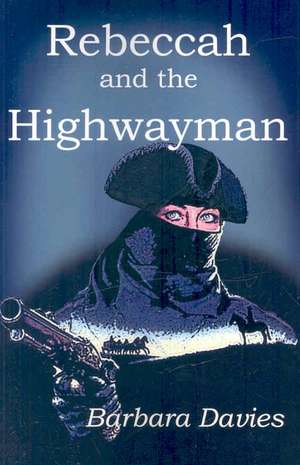 Rebeccah and the Highwayman de Barbara Davies