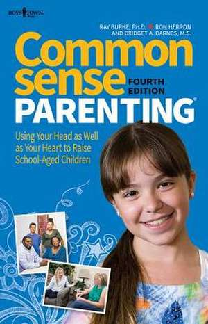 Common Sense Parenting, 4th Ed.: Using Your Head as Well as Your Heart to Raise School Age Children de Ray PH.D. Burke