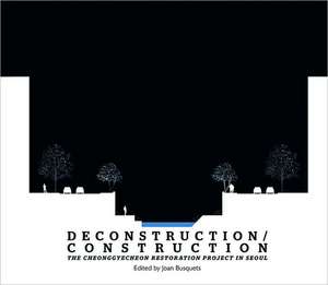 Deconstruction / Construction – The Cheonggyecheon Restoration Project in Seoul de Joan Busquets