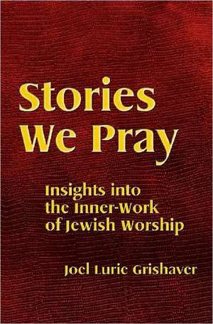 Stories We Pray de Joel Lurie Grishaver