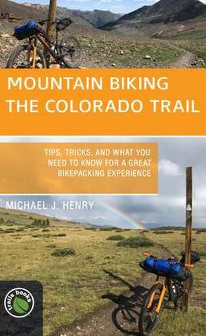 Mountain Biking the Colorado Trail de Michael J. Henry