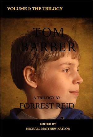 The Tom Barber Trilogy: Uncle Stephen, the Retreat, and Young Tom de Forrest Reid