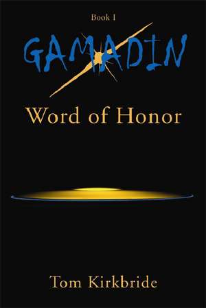 Gamadin: Book 1, Word of Honor de Tom Kirkbride