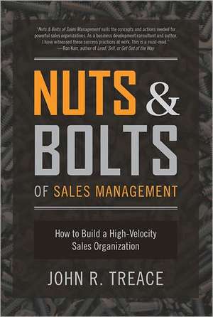 Nuts and Bolts of Sales Management: How to Build a High Velocity Sales Organization de John Treace