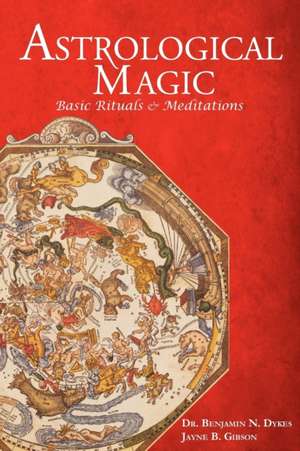 Astrological Magic: Basic Rituals & Meditations de Benjamin N Dykes