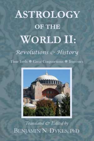 Astrology of the World II: Revolutions & History de Benjamin N. Dykes