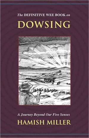 The Definitive Wee Book on Dowsing: A Journey Beyond Our Five Senses de Hamish Miller