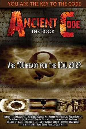 Ancient Code: Are You Ready for the Real 2012? de Various Authors