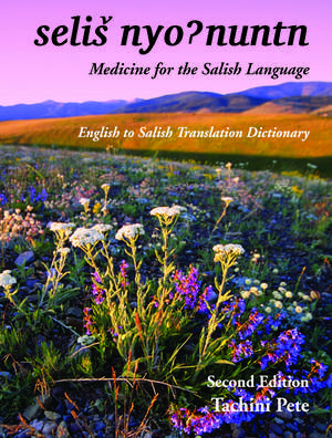 Medicine for the Salish Language: English to Salish Translation Dictionary, Second Edition de Tachini Pete