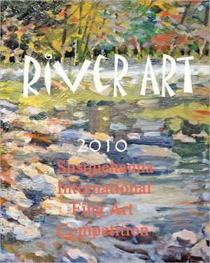 River Art: Susquehanna International Fine Art Competition - 2010