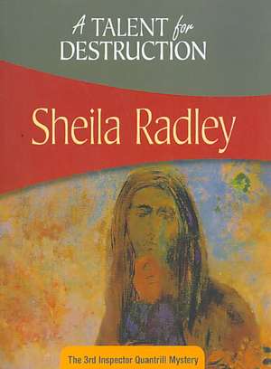 A Talent for Destruction: The 3rd Inspector Quantrill Mystery de Sheila Radley