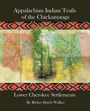 Appalachian Indian Trails of the Chickamauga de Rickey Butch Walker