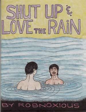 Shut Up & Love the Rain: The First Four Issues de Robnoxious