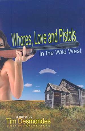 Whores, Love and Pistols in the Wild West de Tim Desmondes