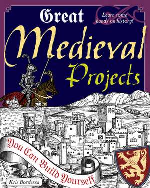 Great Medieval Projects de Kris Bordessa