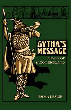 Gytha's Message: A Tale of Saxon England de Emma Leslie