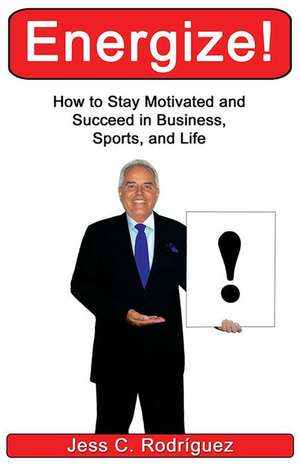 Energize!: How to Stay Motivated de Jess C. Rodriguez