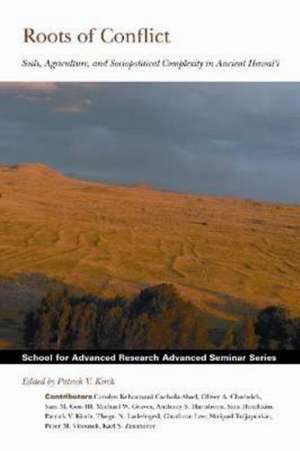 Roots of Conflict: Soils, Agriculture, and Sociopolitical Complexity in Ancient Hawai'i de Patrick V. Kirch