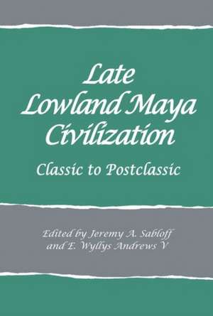 Late Lowland Maya Civilization: Classic to Postclassic de Sabloff Jeremy A