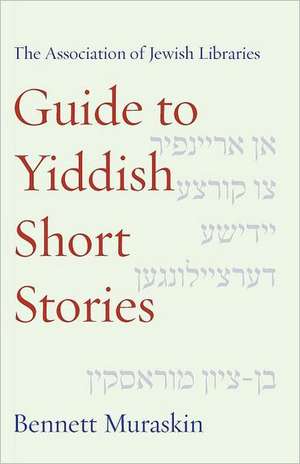 The Association of Jewish Libraries Guide to Yiddish Short Stories de Bennett Muraskin