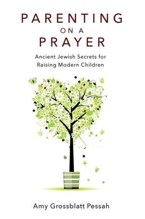 Parenting on a Prayer de Amy Grossblatt Pessah