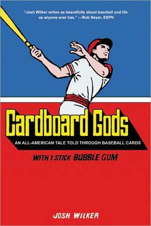 Cardboard Gods: An All-American Tale Told Through Baseball Cards de Josh Wilker