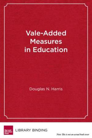 Value-Added Measures in Education: What Every Educator Needs to Know de Douglas N. Harris