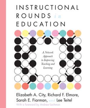 Instructional Rounds in Education: A Network Approach to Improving Teaching and Learning de Elizabeth A. City