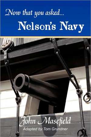 Now That You Asked: Nelson's Navy de John Masefield