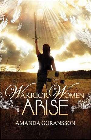 Warrior Women, Arise de Amanda Goransson